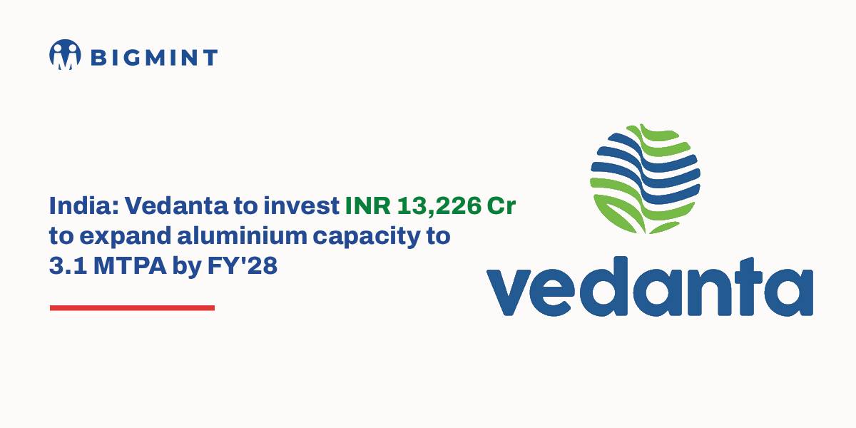 India: Vedanta to invest INR 13,226 cr to expand aluminium capacity to 3.1 MTPA by FY'28