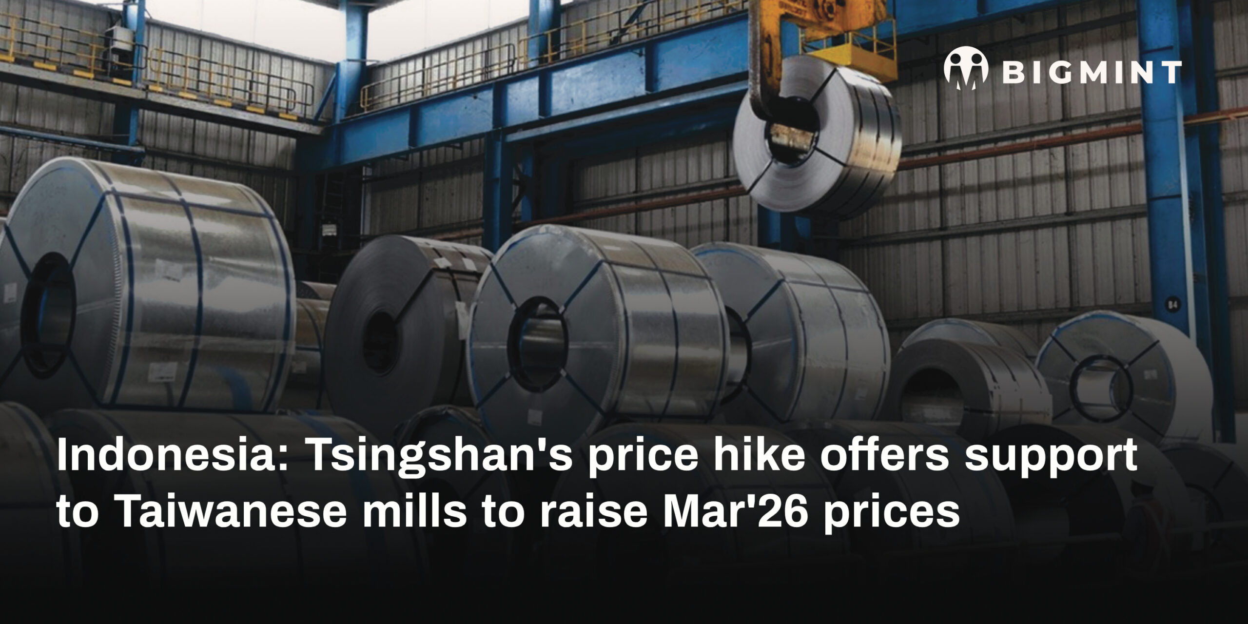 Indonesia: Tsingshan's price hike offers support to Taiwanese mills to raise Mar'26 prices