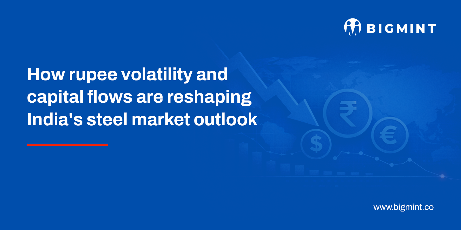How rupee volatility and capital flows are reshaping India's steel market outlook