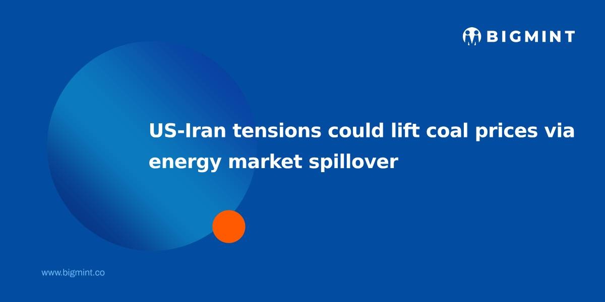 US-Iran tensions could lift coal prices via energy market spillover