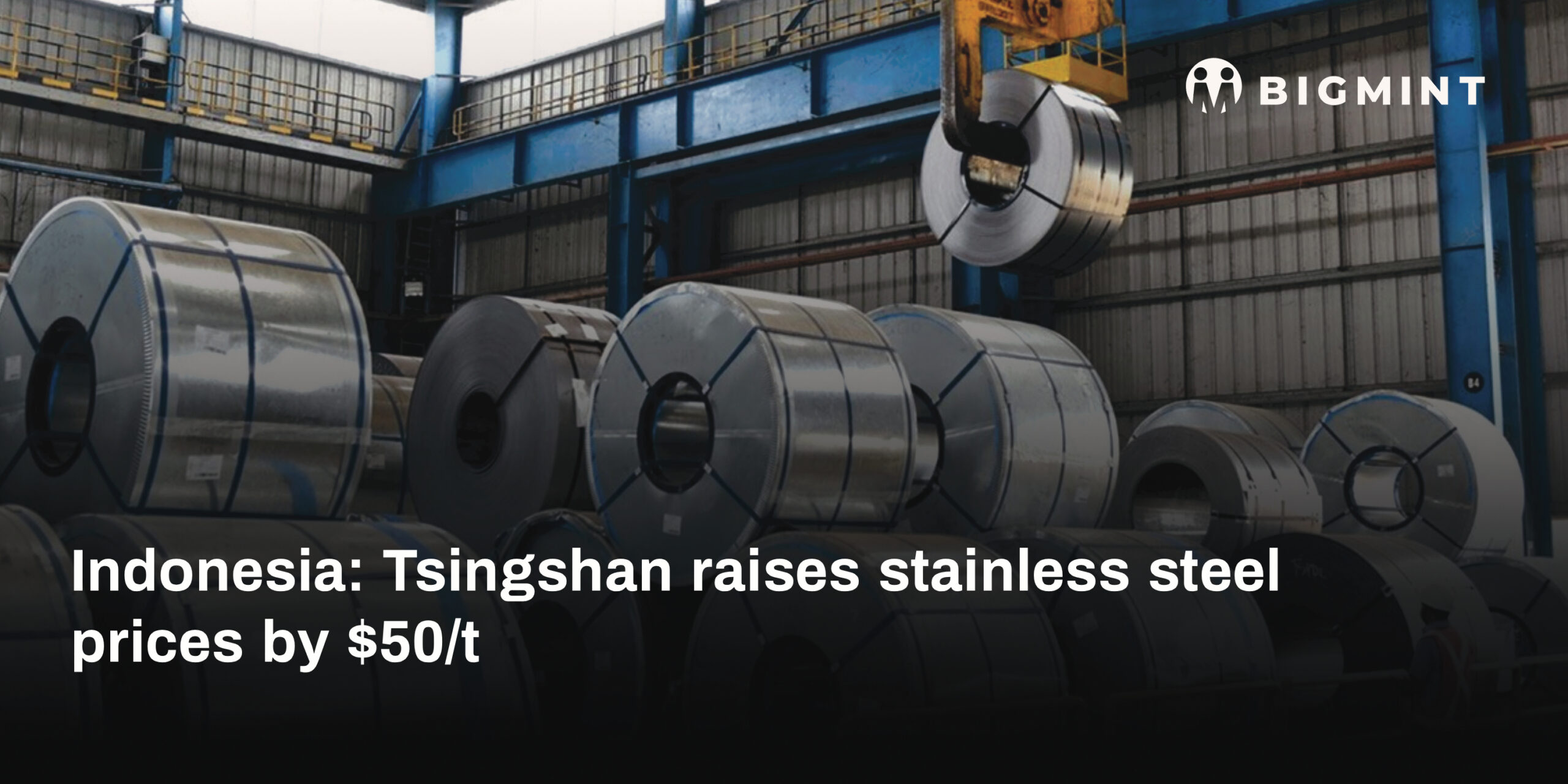 Indonesia: Tsingshan raises stainless steel prices by $50/t on rollout of new nickel pricing formula