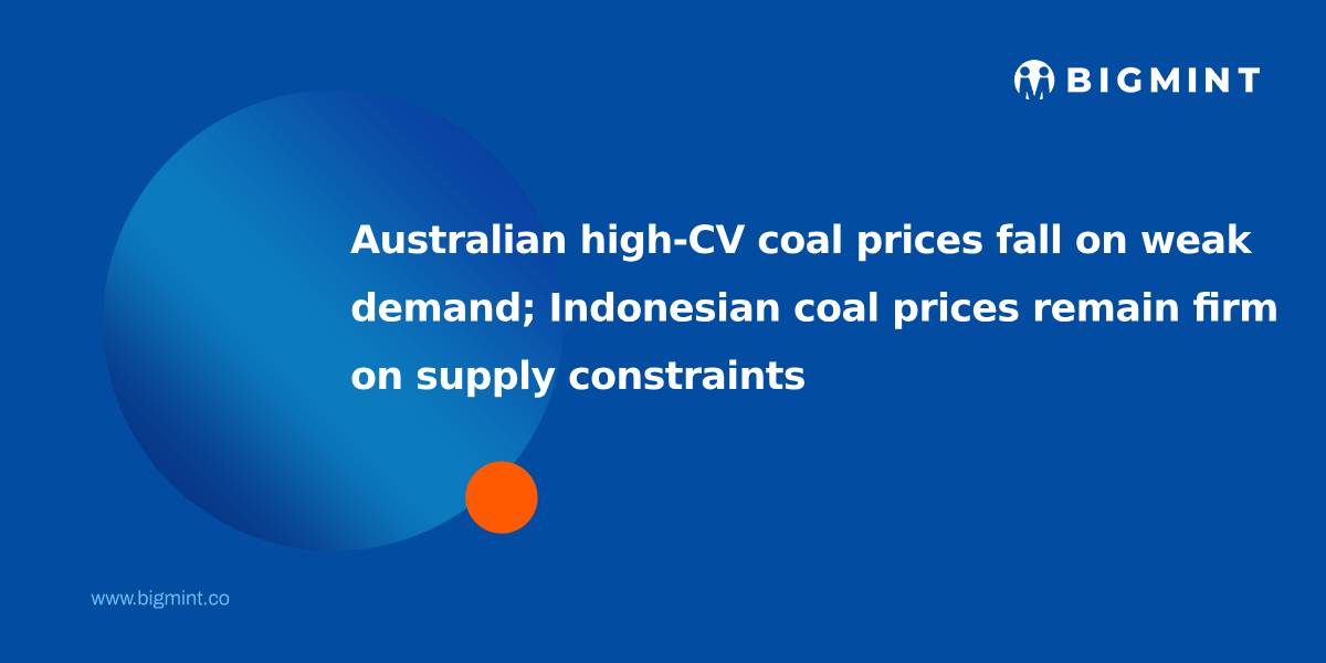 Australian high-CV coal prices fall on weak demand; Indonesian coal prices remain firm on supply constraints