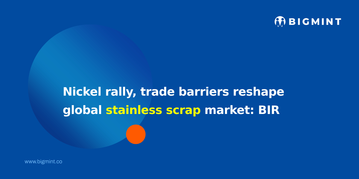 Global stainless steel scrap market faces structural shift amid nickel rally, trade barriers, and supply chain disruptions: BIR
