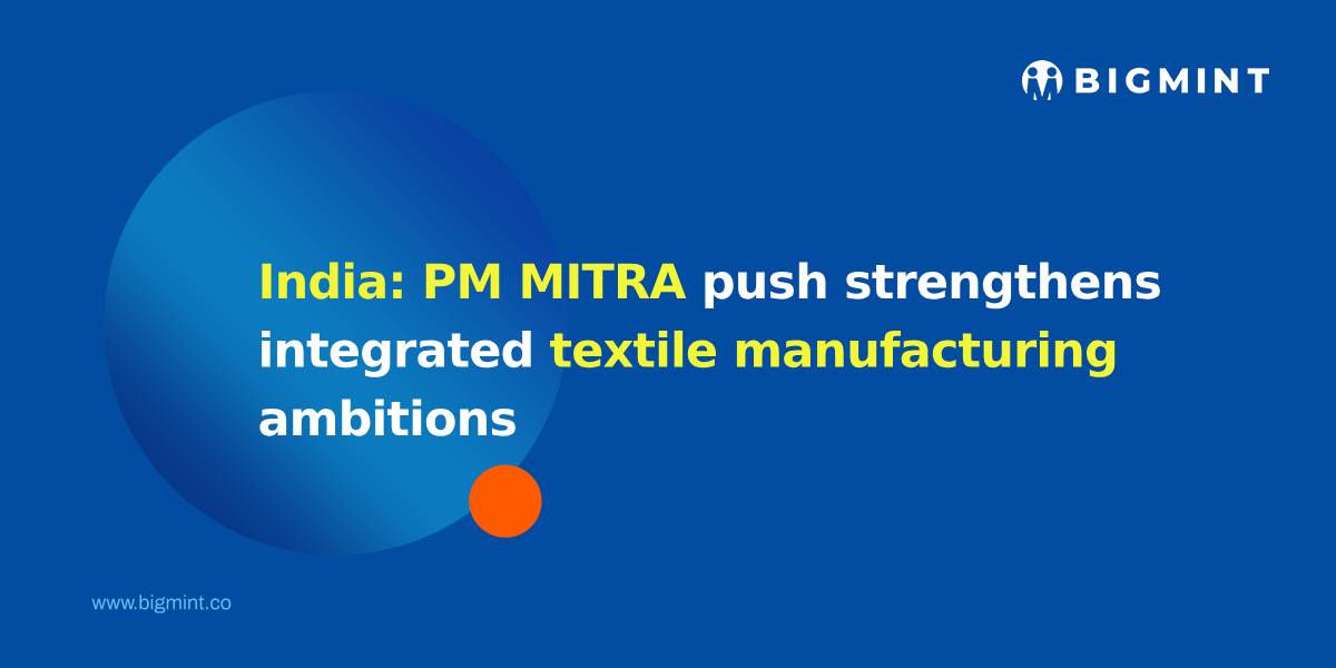 India: PM MITRA push strengthens integrated textile manufacturing ambitions