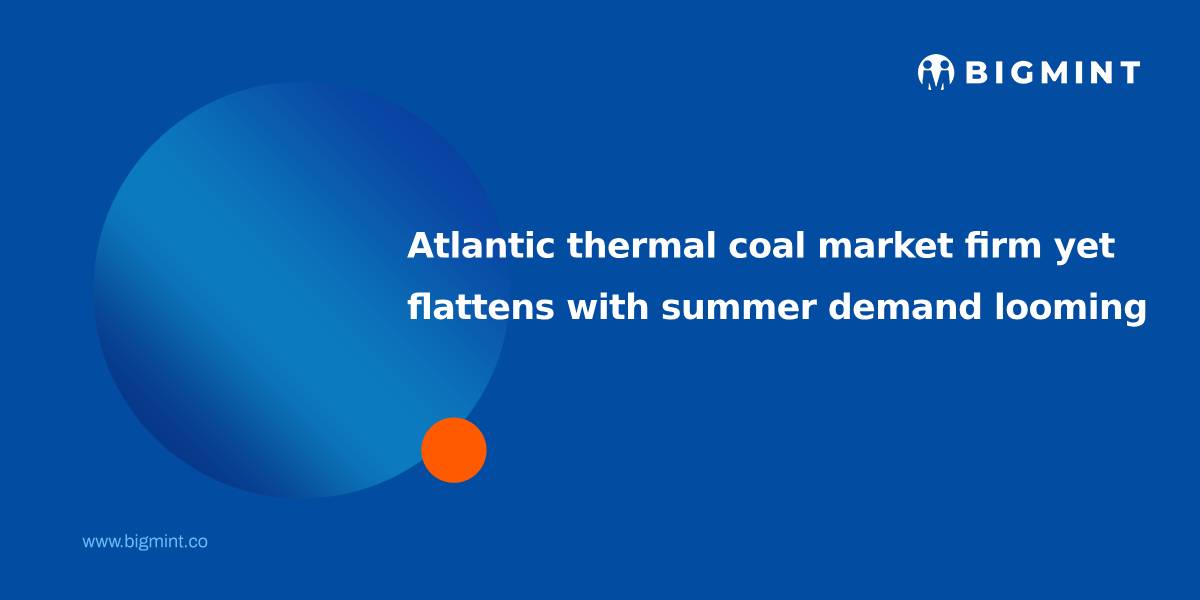 Atlantic thermal coal market firm yet flattens with summer demand looming