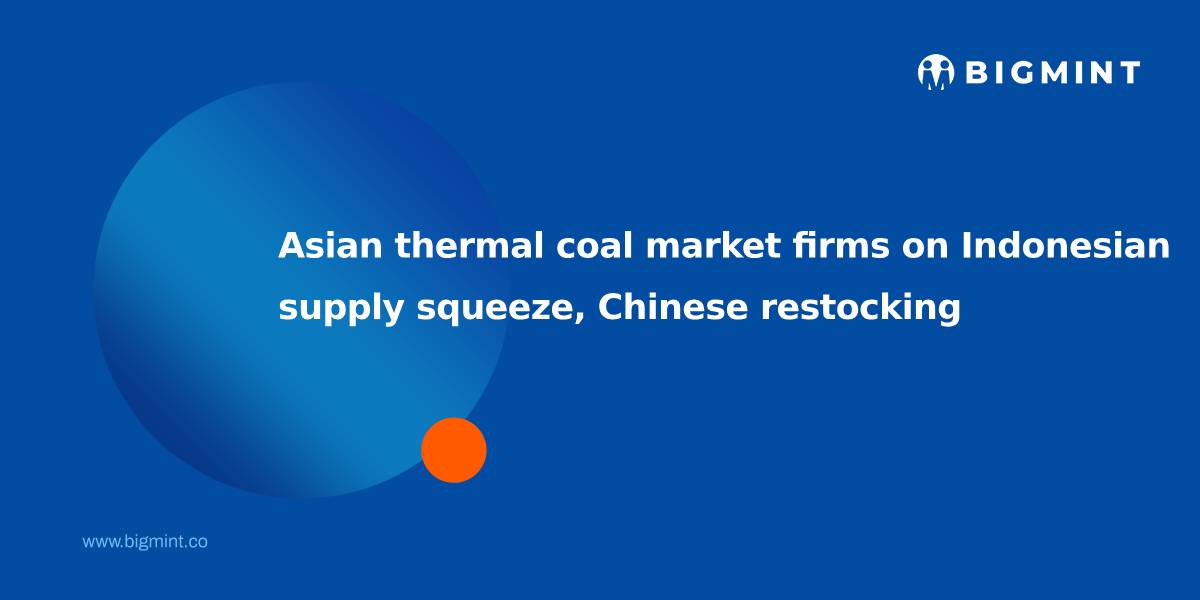 Asian thermal coal market firms on Indonesian supply squeeze, Chinese restocking
