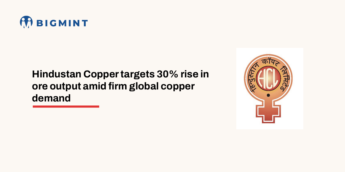 India: Hindustan Copper targets 30% rise in ore output amid firm global demand