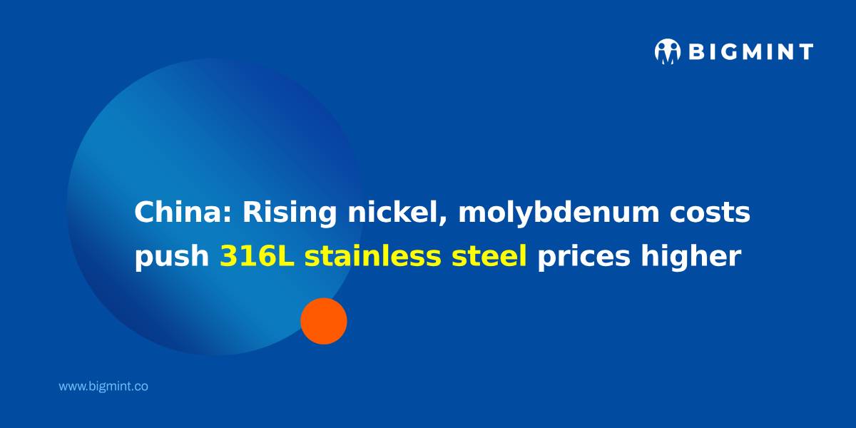 China: Rising nickel, molybdenum costs push 316L stainless steel prices higher