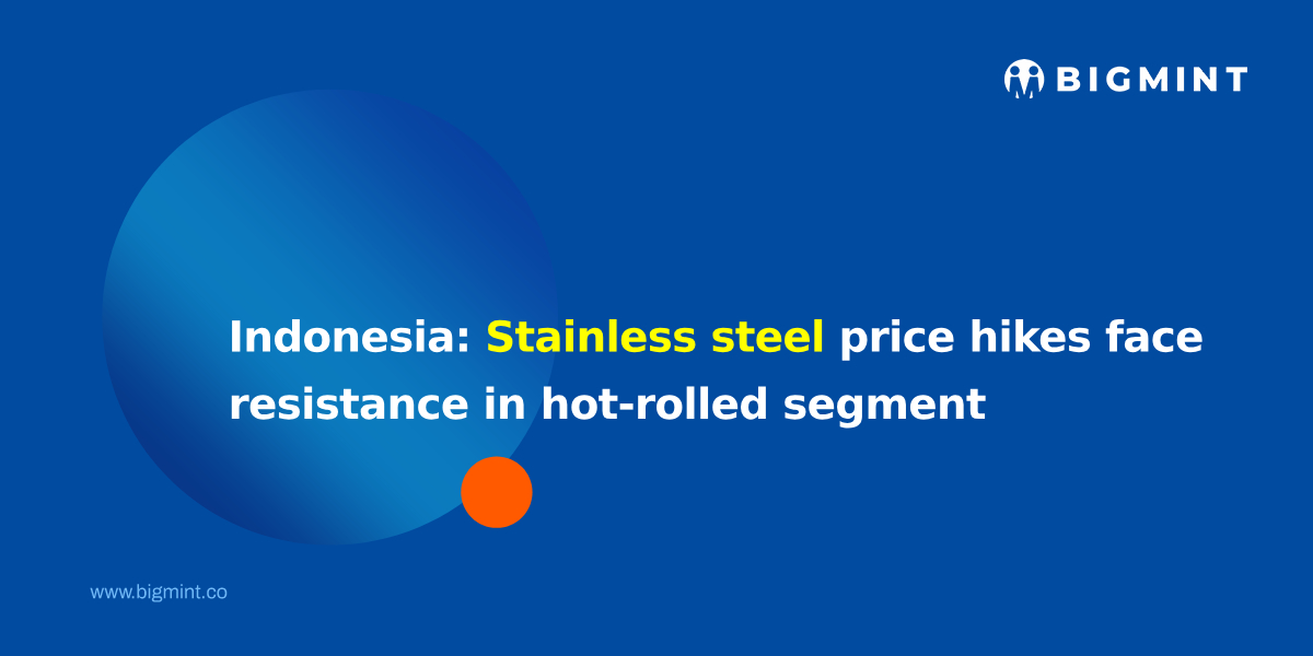 Indonesia: Stainless steel price hikes face resistance in hot-rolled segment